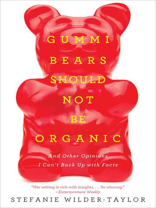 Title details for Gummi Bears Should Not Be Organic by Stefanie Wilder-Taylor - Wait list